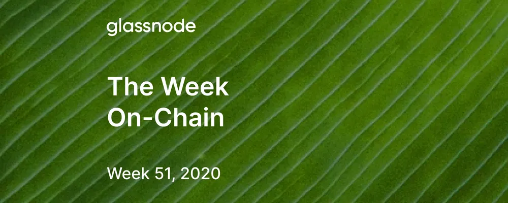 The Week On-Chain (Week 51, 2020)