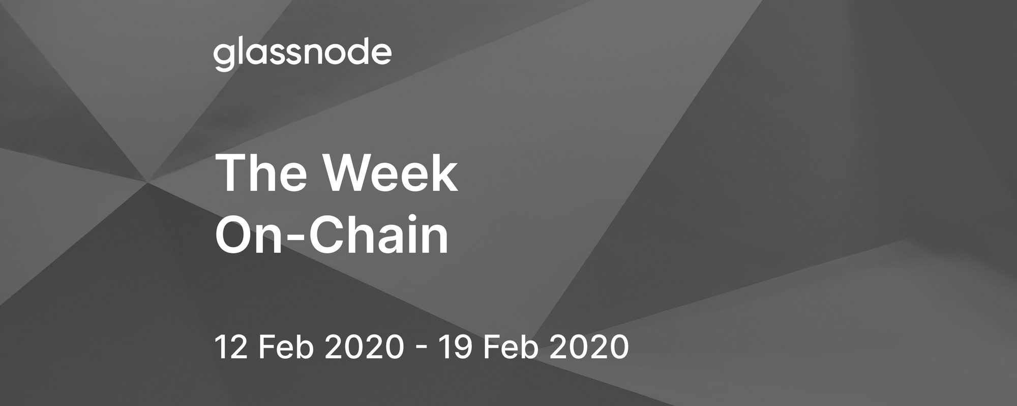 The Week On-Chain (12 Feb 2020 - 19 Feb 2020)