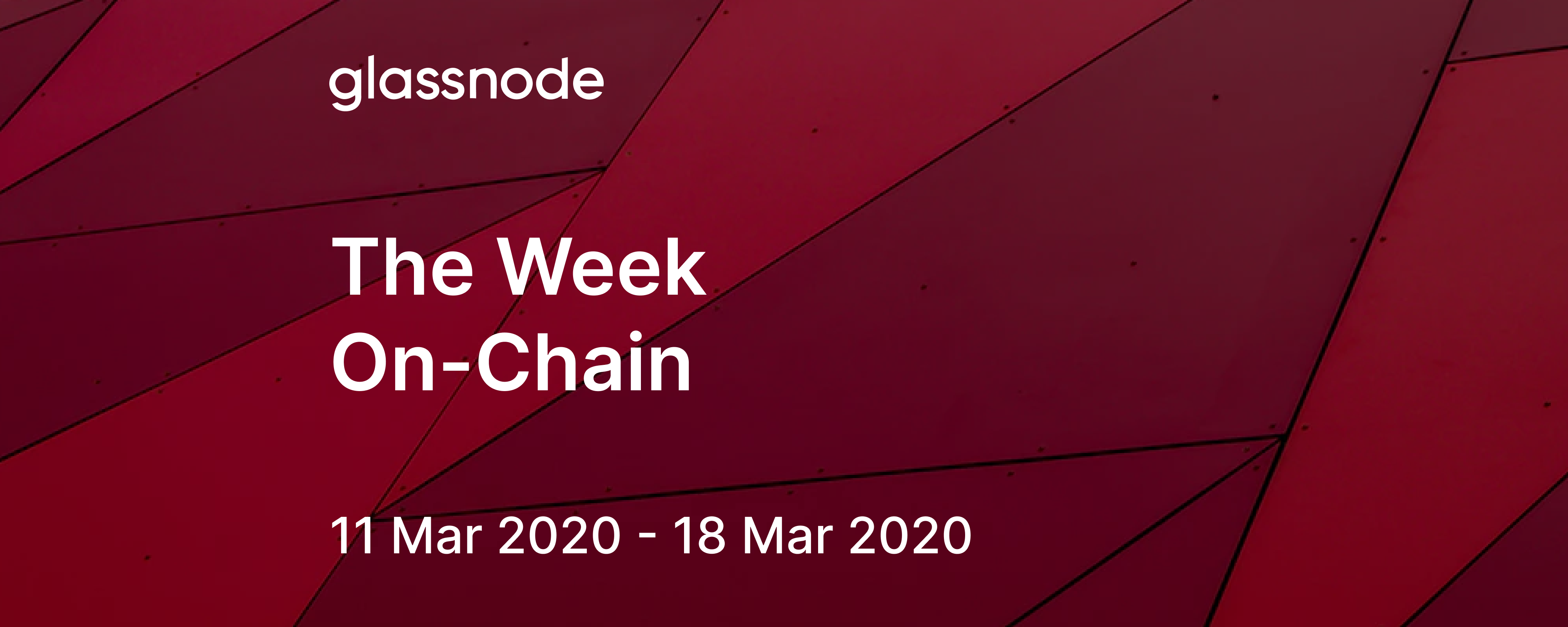 The Week On-Chain (11 Mar 2020 - 18 Mar 2020)