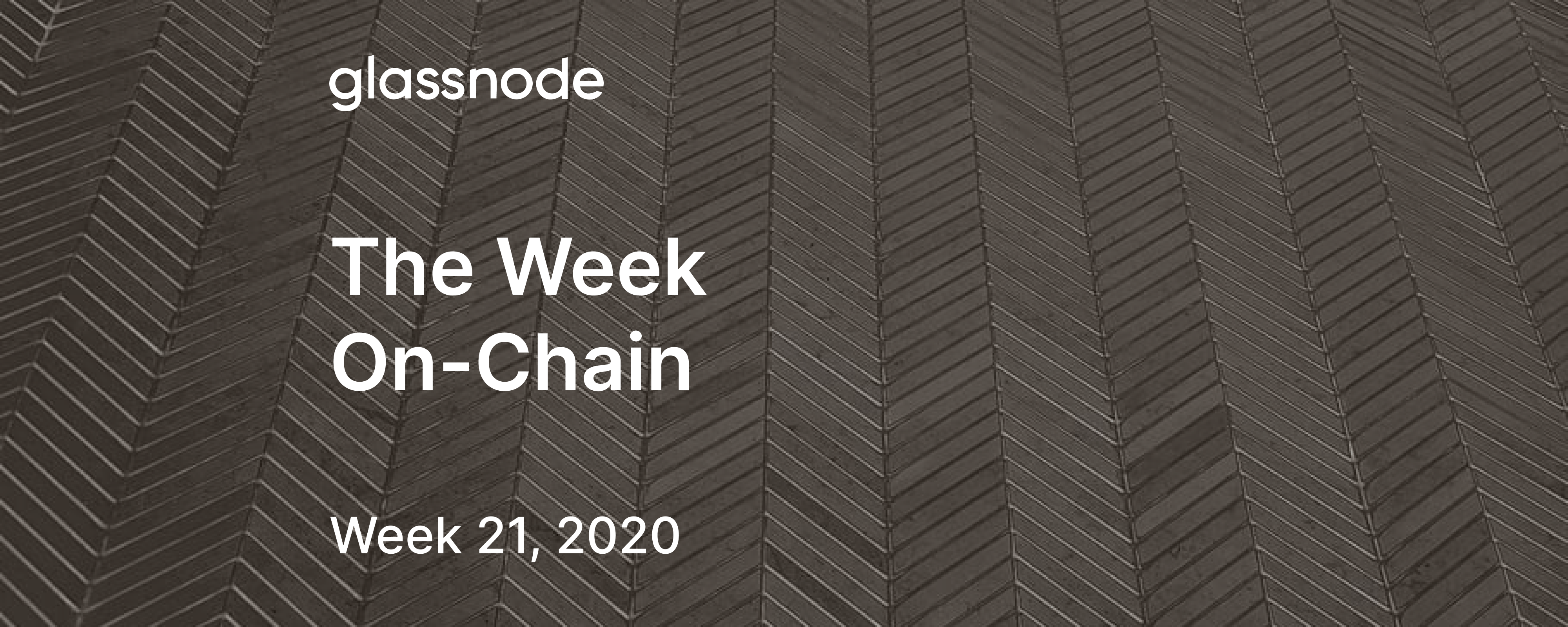The Week On-Chain (Week 21, 2020)