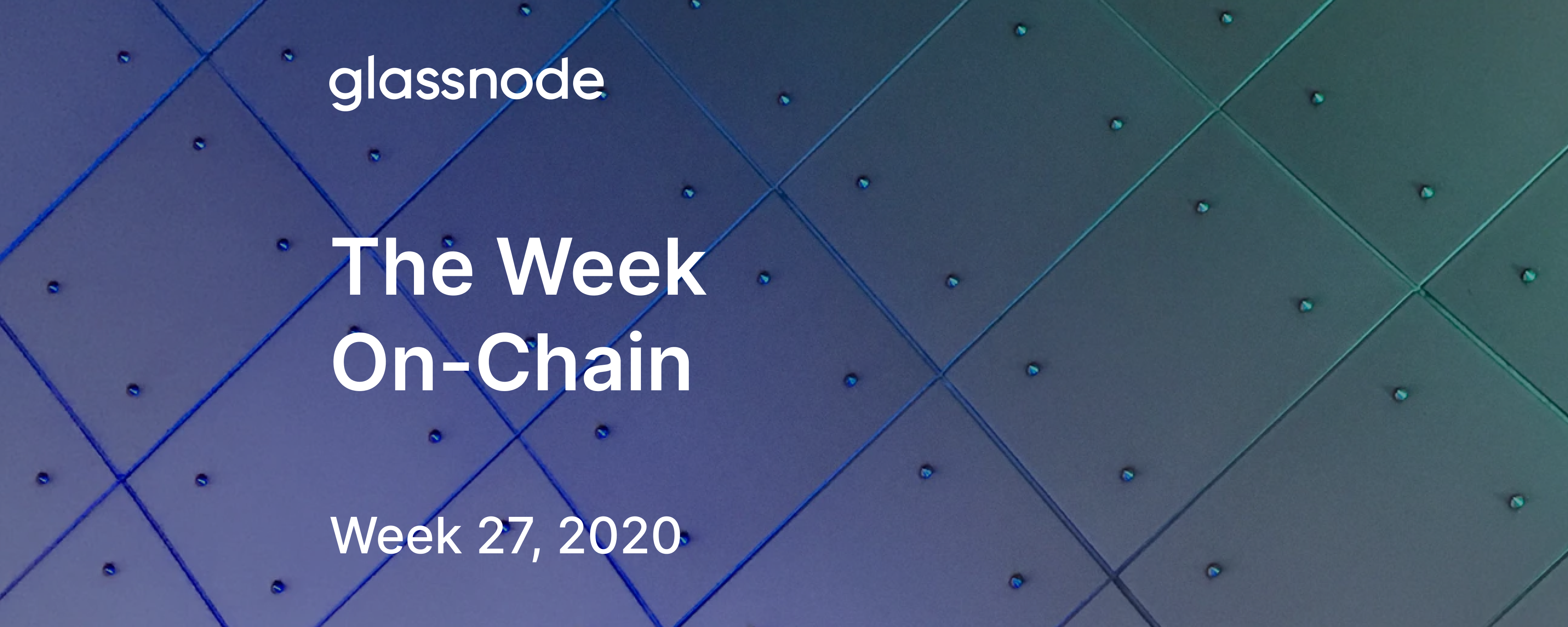 The Week On-Chain (Week 27, 2020)