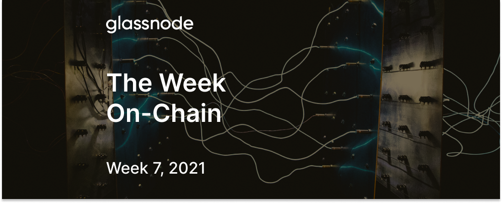 The Week On-Chain (Week 7, 2021)