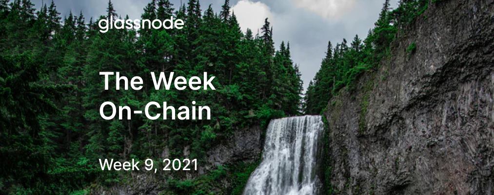 The Week On-chain (Week 9, 2021)