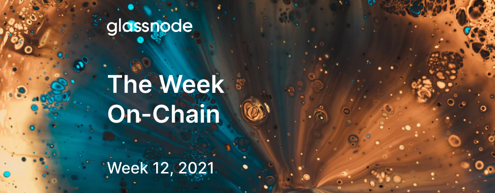 The Week On-chain (Week 12, 2021)