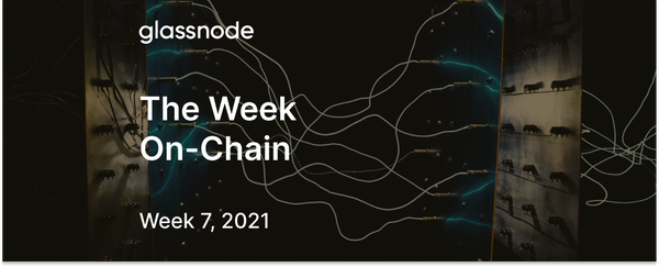 The Week On-Chain (Week 7, 2021)