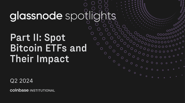 Glassnode Spotlights: Spot Bitcoin ETFs and Their Impacts