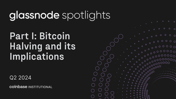 Glassnode Spotlights: Bitcoin Halving and Its Implications