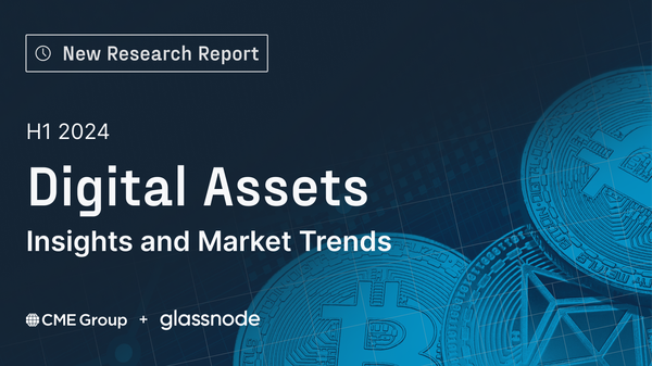 Announcing: "Digital Assets: Insights and Market Trends H1 2024" Report by CME & Glassnode